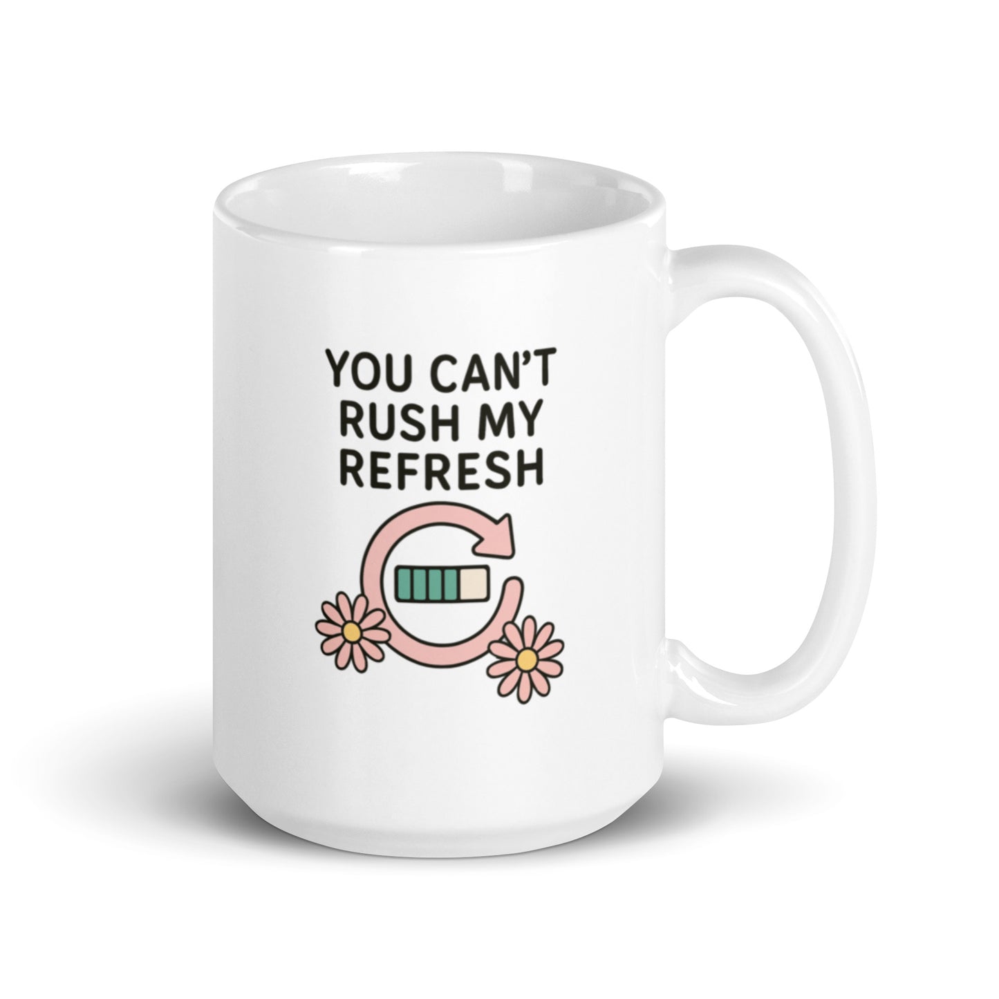 You Can’t Rush My Refresh Mug – Y2K Loading Quote Gift for Soft Energy Days – Duvencioglu