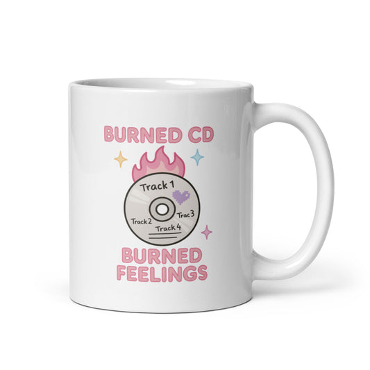 Burned CD Burned Feelings Mug – 2000s Music Nostalgia Quote Gift for Emotional Icons – Duvencioglu