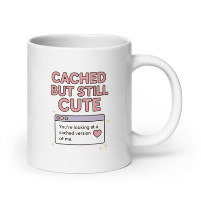 Cached But Still Cute Mug – Retro Internet Quote Gift for Digital Queens – Duvencioglu