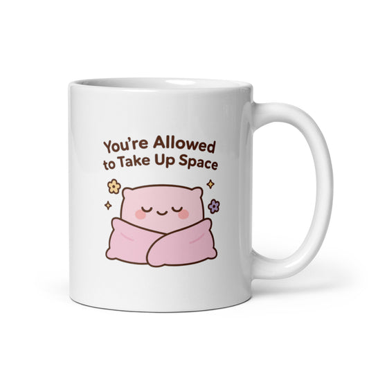 You&#39;re Allowed to Take Up Space Mug – Kawaii Pillow Design, Positive Affirmation Cup, Cute Self Worth Gift – Duvencioglu