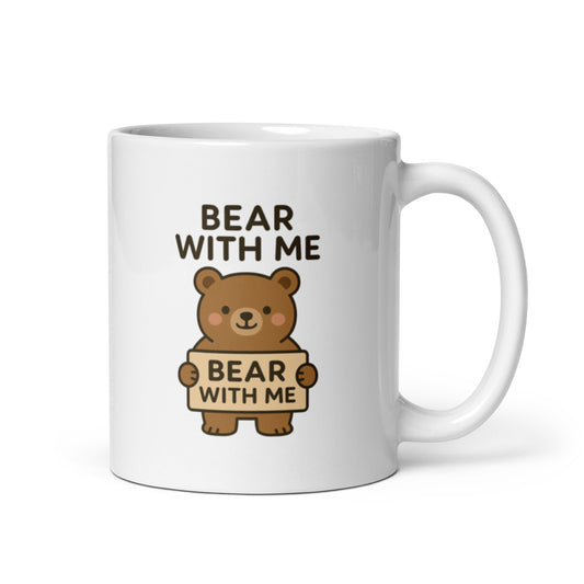 Bear With Me Mug – Funny Cute Bear Pun Gift for Patient Souls – Duvencioglu