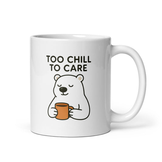 Too Chill to Care Mug – Cute Polar Bear Quote Gift for Calm Souls – Duvencioglu