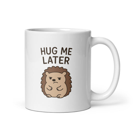 Hug Me Later Hedgehog Mug – Funny Animal Quote Gift Idea – Duvencioglu