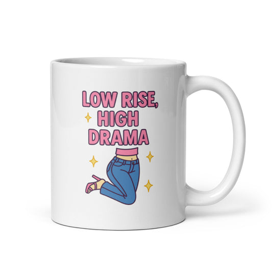 Low Rise High Drama Mug – 2000s Fashion Quote Gift for Y2K Style Lovers – Duvencioglu