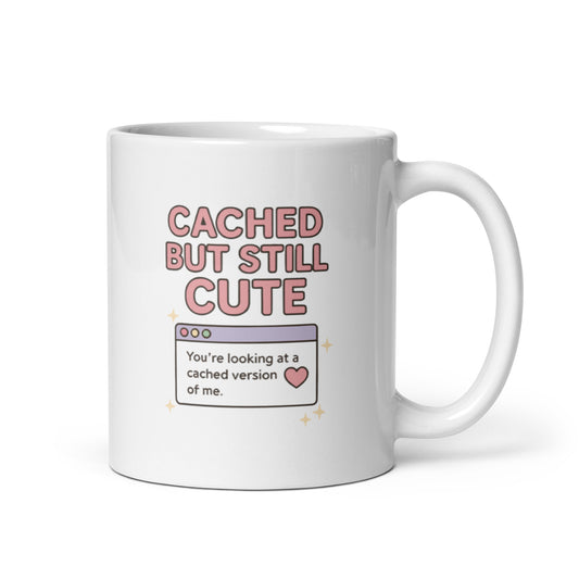 Cached But Still Cute Mug – Retro Internet Quote Gift for Digital Queens – Duvencioglu
