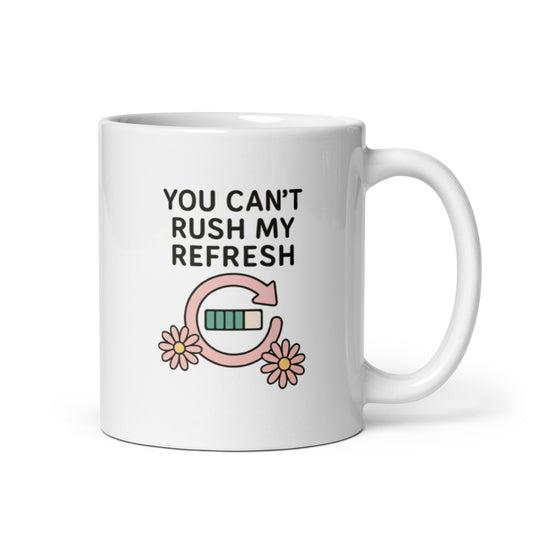 You Can’t Rush My Refresh Mug – Y2K Loading Quote Gift for Soft Energy Days – Duvencioglu